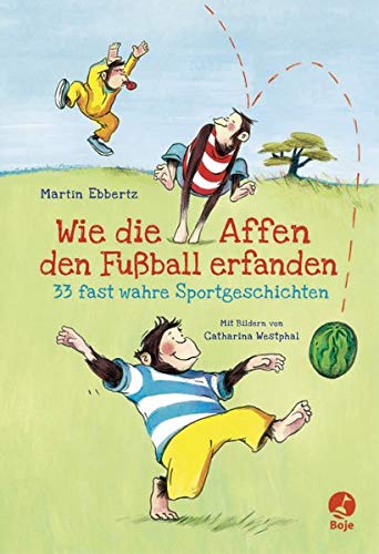 Wie die Affen den Fußball erfanden - 33 fast wahre Sportgeschichten Novels & Short Stories