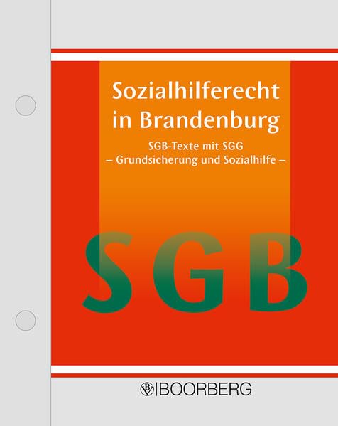Sozialhilferecht in Brandenburg: Sammlung der in Brandenburg geltenden bundes- und landesrechtlichen Bestimmungen zur Grundsicherung und Sozialhilfe mit »Empfehlungen« zum Vollzug des SGB XII Law