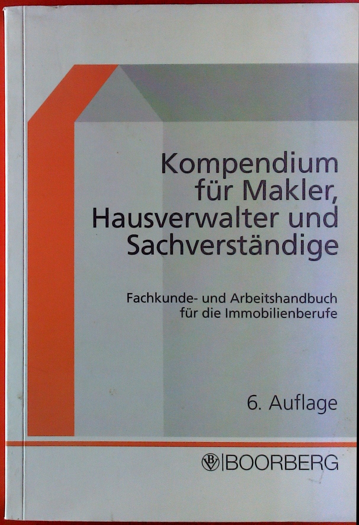 Kompendium für Makler, Hausverwalter und Sachverständige. Fachkunde- und Arbeitshandbuch für die Immobilienberufe Books