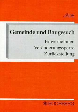 Gemeinde und Baugesuch. Einvernehmen - Veränderungssperre - Zurückstellung Books
