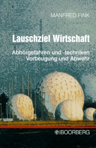 Lauschziel Wirtschaft: Abhörgefahren und -techniken, Vorbeugung und Abwehr: Abhörgefahren und Abhörtechniken, Vorbeugung und Abwehr Business & Technology