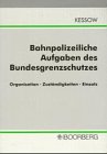 Bahnpolizeiliche Aufgaben des Bundesgrenzschutzes: Organisation - Zuständigkeiten - Einsatz - Zusammenarbeit mit Dienststellen und Behörden: ... mit Behörden und anderen Institutionen Law
