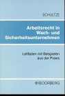 Arbeitsrecht in Wachunternehmen und Sicherheitsunternehmen: Leitfaden mit Beispielen aus der Praxis Law
