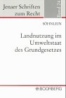 Landnutzung im Umweltstaat des Grundgesetzes: Eine Dogmatik des Artikels 20a GG und ihre praktische Anwendung. Diss. Univ. Jena Law