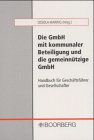 Die GmbH mit kommunaler Beteiligung und die gemeinnützige GmbH. Handbuch für Geschäftsführer und Gesellschafter Business, Finance & Career