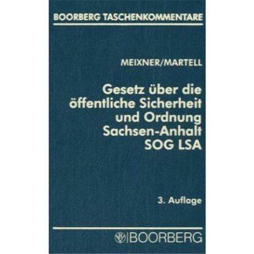 Gesetz über die öffentliche Sicherheit und Ordnung des Landes Sachsen-Anhalt (SOG LSA): Mit Erläuterungen und ergänzenden Vorschriften: Mit Erl. u. ergänz. Vorschriften Law