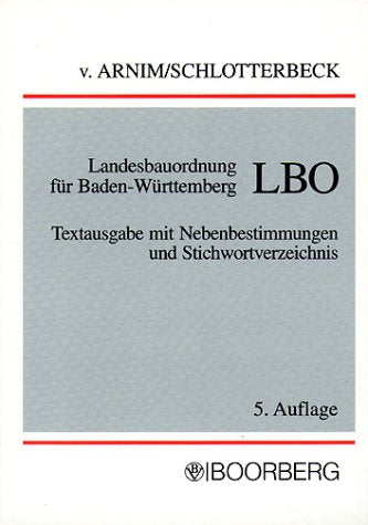 Landesbauordnung für Baden-Württemberg - LBO. Textausgabe mit neuer Garagenverordnung. Nebenbestimmungen und Stichwortverzeichnis Law Books