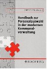 Handbuch zur Personalauswahl in der modernen Kommunalverwaltung: Praxisberichte, Entscheidungshilfen, Checklisten Law