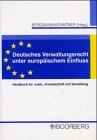 Deutsches Verwaltungsrecht unter europäischem Einfluss: Handbuch für Justiz, Anwaltschaft und Verwaltung: Handbuch für Justiz, Anwaltschaft und Verwaltung. Einf. v. Edgar Bosch Law