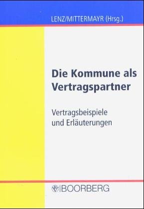 Die Kommune als Vertragspartner: Vertragsbeispiele, Muster und Erläuterungen: Vertragsbeispiele und Erläuterungen Law