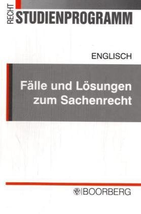 Fälle und Lösungen zum Sachenrecht: Übungsklausuren mit gutachterlichen Lösungen und Übersichten (Studienprogramm Recht) Law