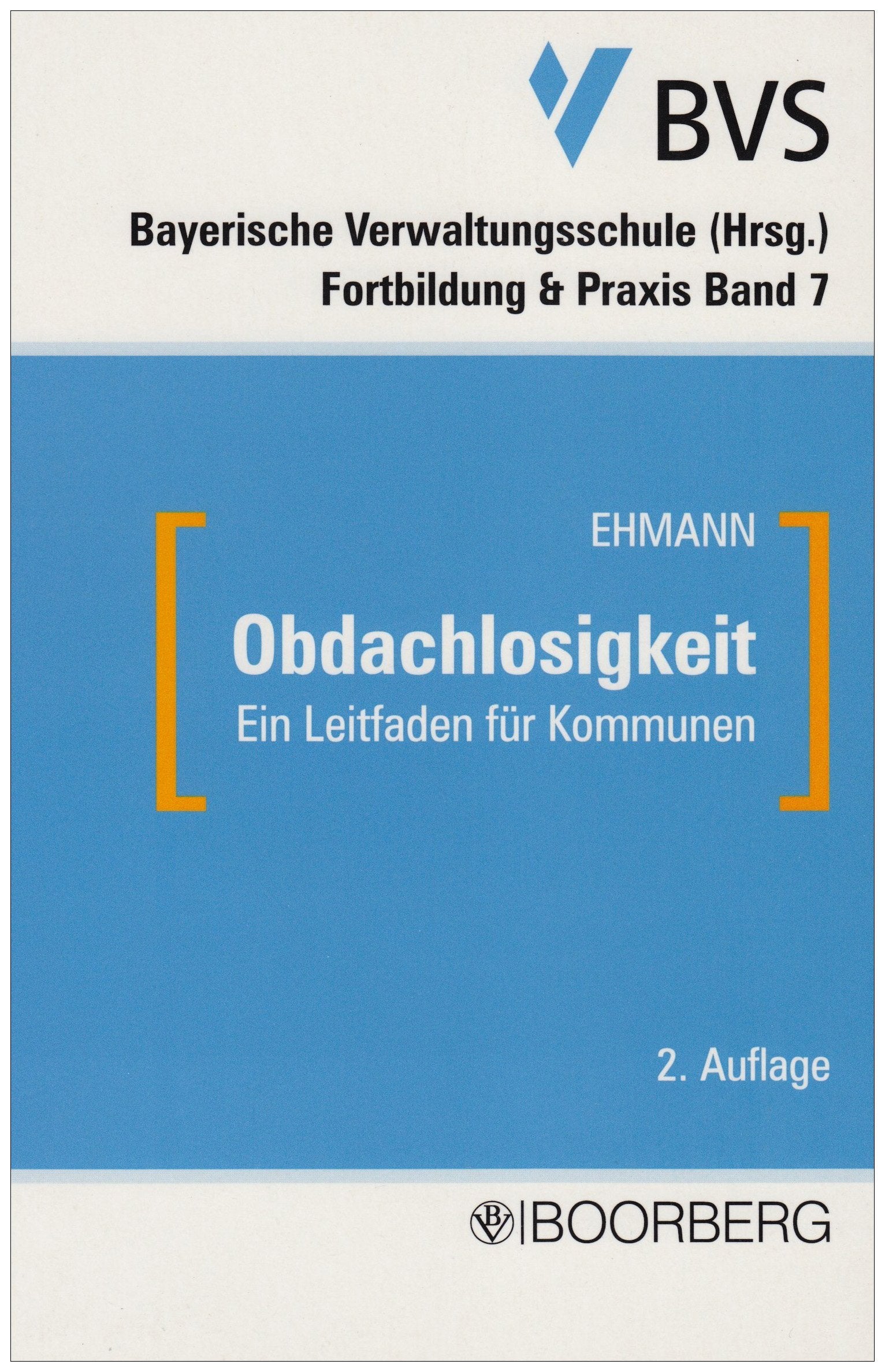 Obdachlosigkeit: Leitfaden für Kommunen: Ein Leitfaden für Kommunen. Hrsg. v. d. Bayer. Verwaltungsschule (Fortbildung & Praxis) Law Books