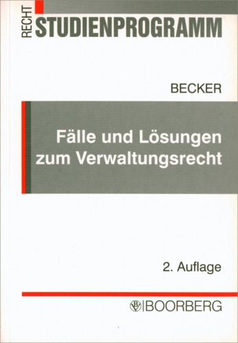 Fälle und Lösungen zum Verwaltungsrecht: Übungsklausuren mit gutachterlichen Lösungen und Erläuterungen Law