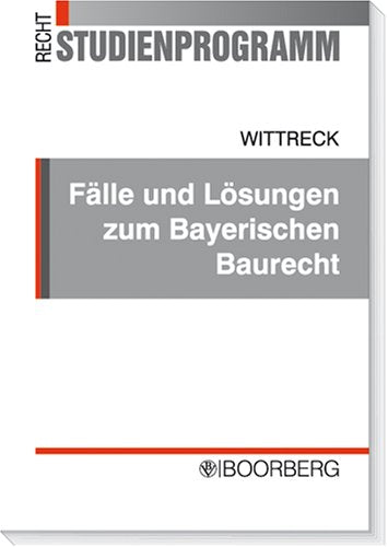 Fälle und Lösungen zum Bayerischen Baurecht Law