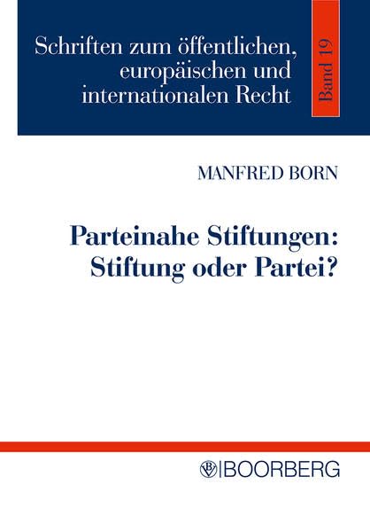Parteinahe Stiftung: Stiftung oder Partei?: Eine Untersuchung der rechtlichen Ausgestaltung parteinaher Stiftung und verwandter Organisationen ... Europäischen und Internationalen Recht) Law