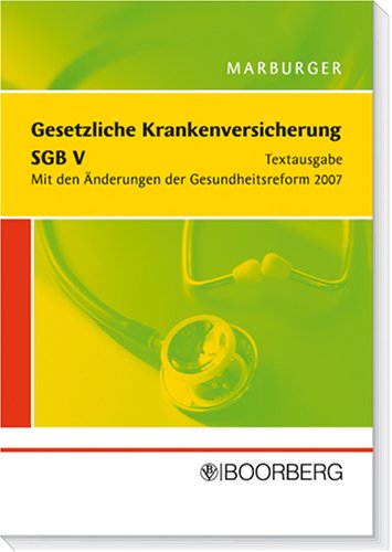 Gesetzliche Krankenversicherung - SGB V: Textausgabe: Textausgabe. Mit den Änderungen der Gesundheitsreform 2007 Law