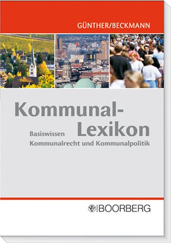 Kommunal-Lexikon: Basiswissen Kommunalrecht und Kommunalpolitik: Basiswissen Kommunalrecht und Kommunalpolitik. Hrsg. v. Institut für Kommunal- und Verwaltungswissenschaften Nordrhein-Westfalen Law