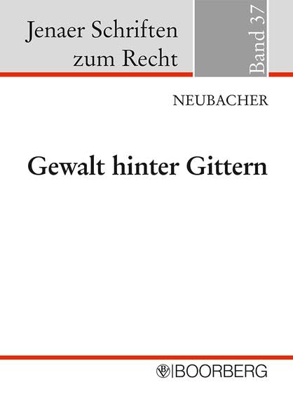 Gewalt hinter Gittern: Möglichkeiten und Grenzen der Gewaltprävention im Strafvollzug (Jenaer Schriften zum Recht) Law