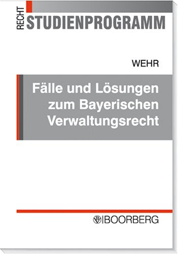 Fälle und Lösungen zum Bayerischen Verwaltungsrecht Law