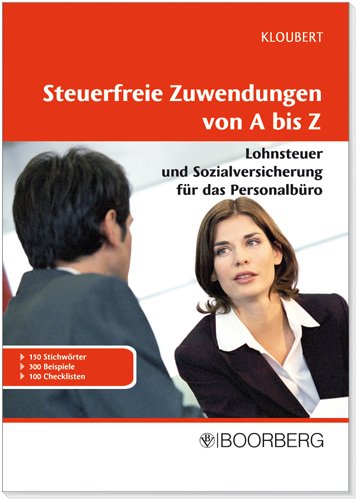 Steuerfreie Zuwendung von A bis Z: Lohnsteuer und Sozialversicherung für das Personalbüro. 150 Stichwörter, 300 Beispiele, 100 Checklisten Law