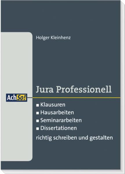 Klausuren, Hausarbeiten, Seminararbeiten, Dissertationen richtig schreiben und gestalten (AchSo! Lernen mit Fällen) Law