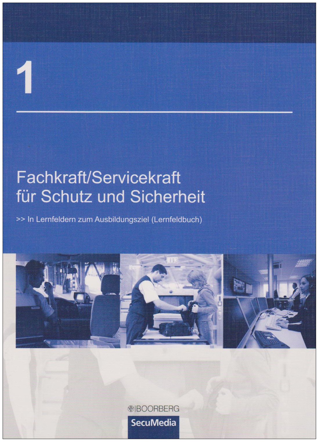 Fachkraft / Servicekraft für Schutz und Sicherheit/Bd. 1: In Lernfeldern zum Ausbildungsziel (Lernfeldbuch) Books