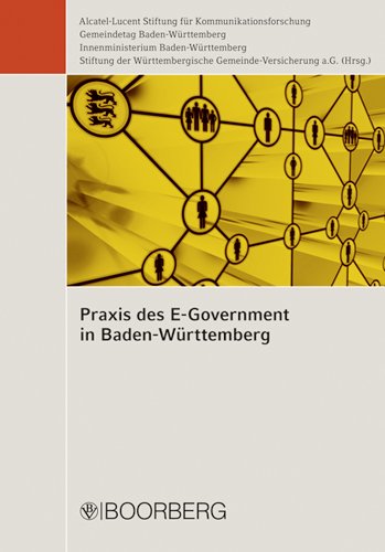 Praxis des E-Government in Baden-Württemberg: Hrsg.: Alcatel-Lucent Stiftung f. Kommunikationsforschung, dem Gemeindetag Baden-Württemberg, dem ... Württembergischen Gemeinde-Versicherung a.G. Law