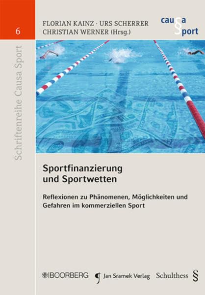 Sportfinanzierung und Sportwetten: Reflexionen zu Phänomenen, Möglichkeiten und Gefahren im kommerziellen Sport (Schriftenreihe Causa Sport) Law
