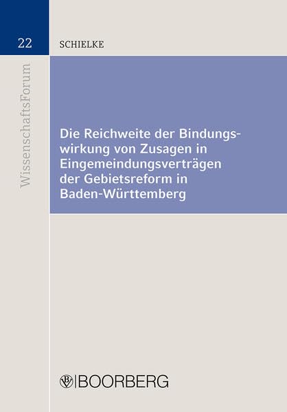 Die Reichweite der Bindungswirkung von Zusagen in Eingemeindungsverträgen der Gebietsreform in Baden-Württemberg (BOORBERG Wissenschafts-Forum) Law