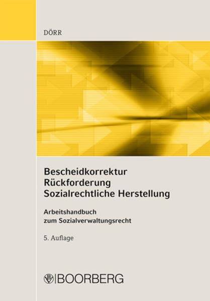Bescheidkorrektur - Rückforderung - Sozialrechtliche Herstellung: Arbeitshandbuch zum Sozialverwaltungsrecht Law