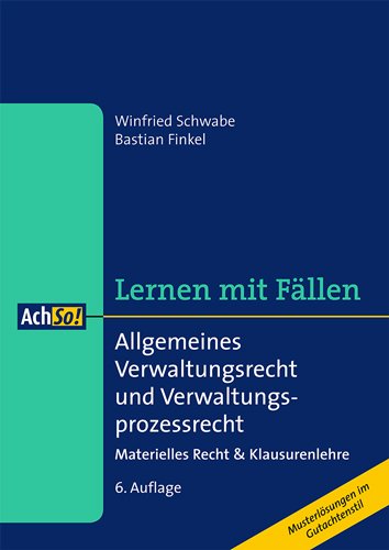 Allgemeines Verwaltungsrecht und Verwaltungsprozessrecht Lernen mit Fällen: Materielles Recht & Klausurenlehre Musterlösungen im Gutachtenstil (AchSo! Lernen mit Fällen) Law