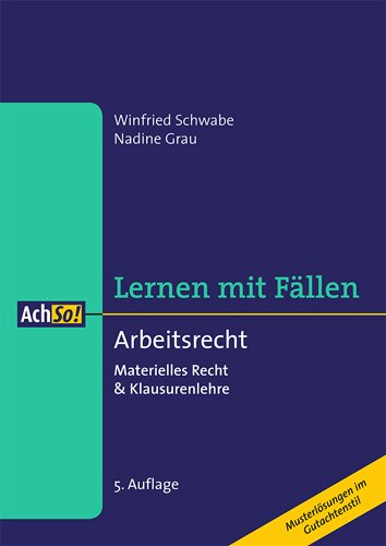 Arbeitsrecht Lernen mit Fällen: Materielles Recht & Klausurenlehre Musterlösungen im Gutachtenstil (AchSo! Lernen mit Fällen) Law