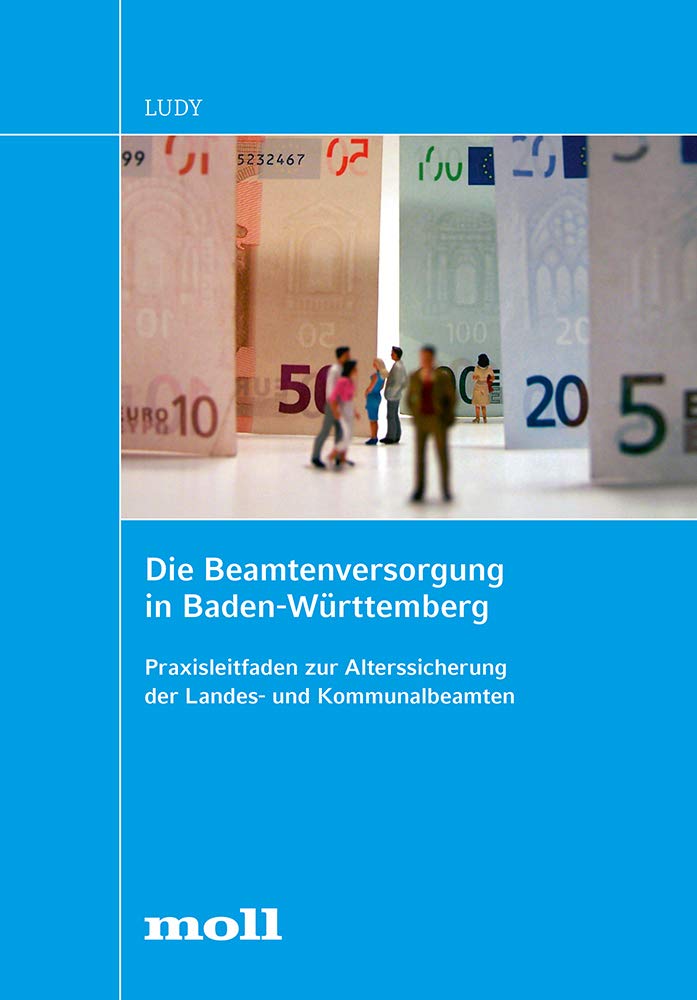 Die Beamtenversorgung in Baden-Württemberg: Praxisleitfaden zur Alterssicherung der Landes- und Kommunalbeamten (edition moll) Law