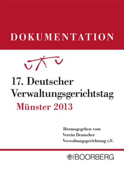 Dokumentation 17. Deutscher Verwaltungsgerichtstag Münster 2013 Law