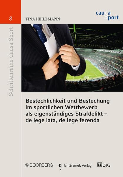 Bestechlichkeit und Bestechung im sportlichen Wettbewerb als eigenständiges Strafdelikt - de lege lata, de lege ferenda (Schriftenreihe Causa Sport) Law