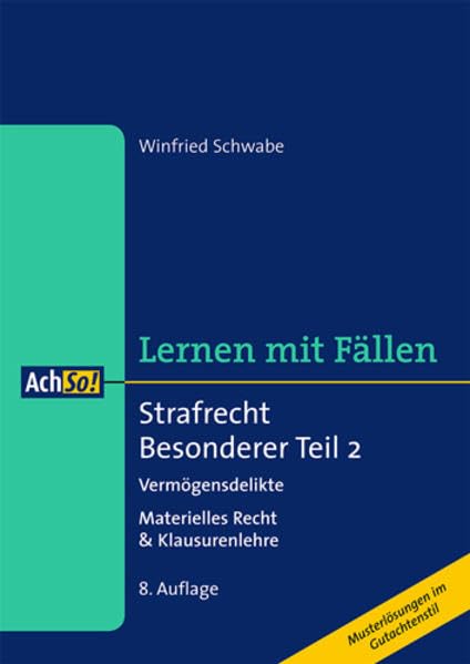 Strafrecht Besonderer Teil 2 Vermögensdelikte: Materielles Recht & Klausurenlehre: Vermögensdelikte. Materielles Recht & Klausurenlehre. Musterlösungen im Gutachtenstil (AchSo! Lernen mit Fällen) Law