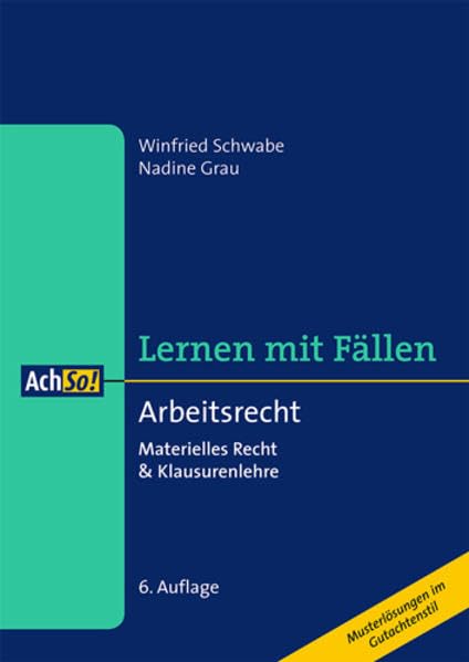 Arbeitsrecht: Materielles Recht & Klausurenlehre: Materielles Recht & Klausurenlehre. Musterlösungen im Gutachtenstil (AchSo! Lernen mit Fällen) Law