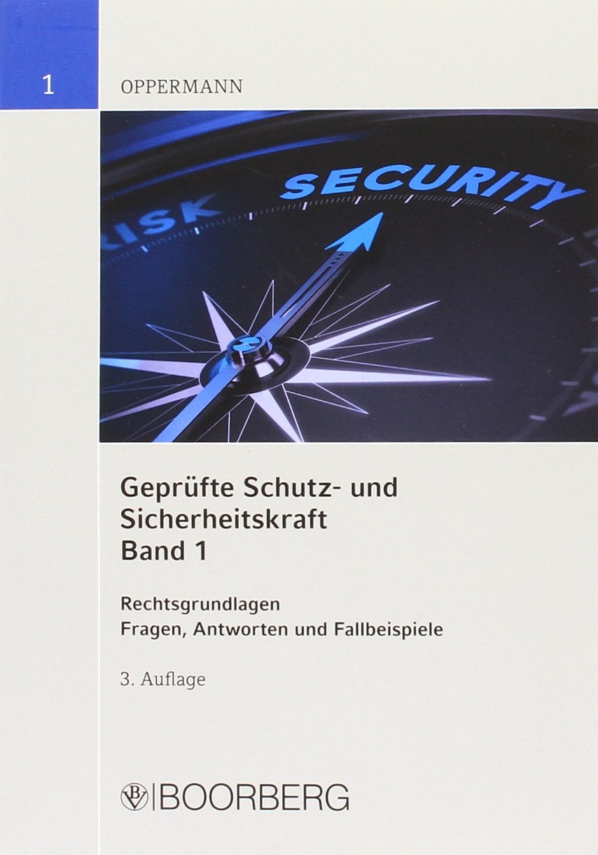 Geprüfte Schutz- und Sicherheitskraft. Band 1 und 2: Band 1: Rechtsgrundlagen Fragen, Antworten und Fallbeispiele - Band 2: Dienstkunde - ... Handeln. Fragen, Antworten und Fallbeispiele Law