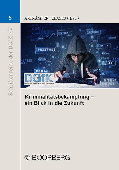 Kriminalitätsbekämpfung - ein Blick in die Zukunft (Schriftenreihe der Deutschen Gesellschaft für Kriminalistik e.V.) Law