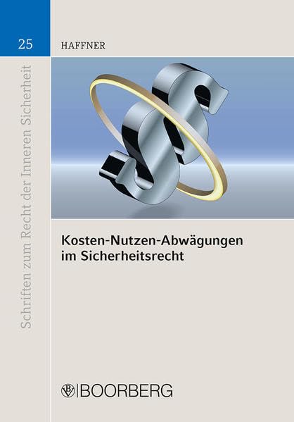 Kosten-Nutzen-Abwägungen im Sicherheitsrecht (Schriften zum Recht der Inneren Sicherheit) Law