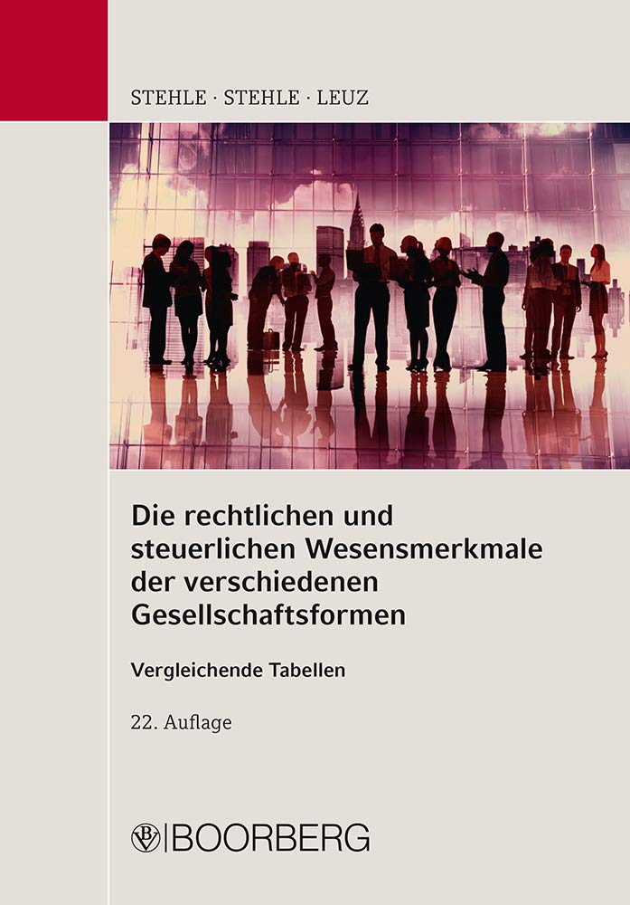 Die rechtlichen und steuerlichen Wesensmerkmale der verschiedenen Gesellschaftsformen Vergleichende Tabellen Law