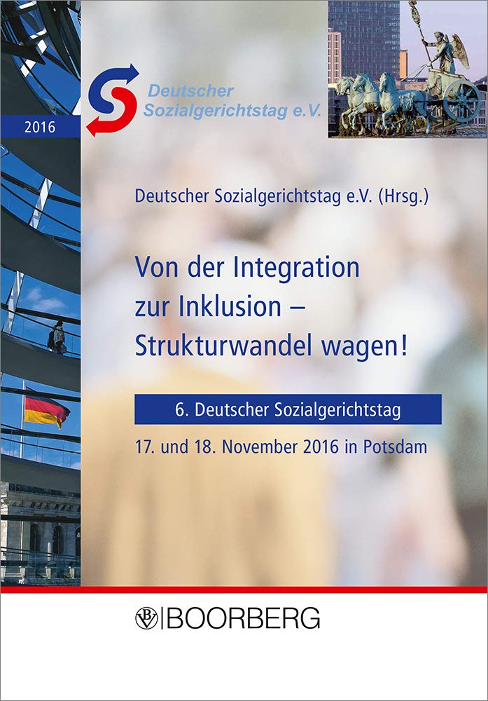 Von der Integration zur Inklusion - Strukturwandel wagen!: 6. Deutscher Sozialgerichtstag, 17. und 18. November 2016 in Potsdam Law