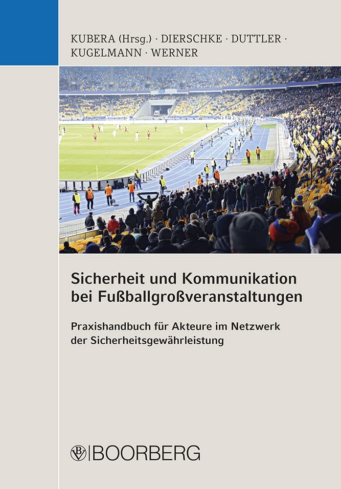 Sicherheit und Kommunikation bei Fußballgroßveranstaltungen: Praxishandbuch für Akteure im Netzwerk der Sicherheitsgewährleistung Law