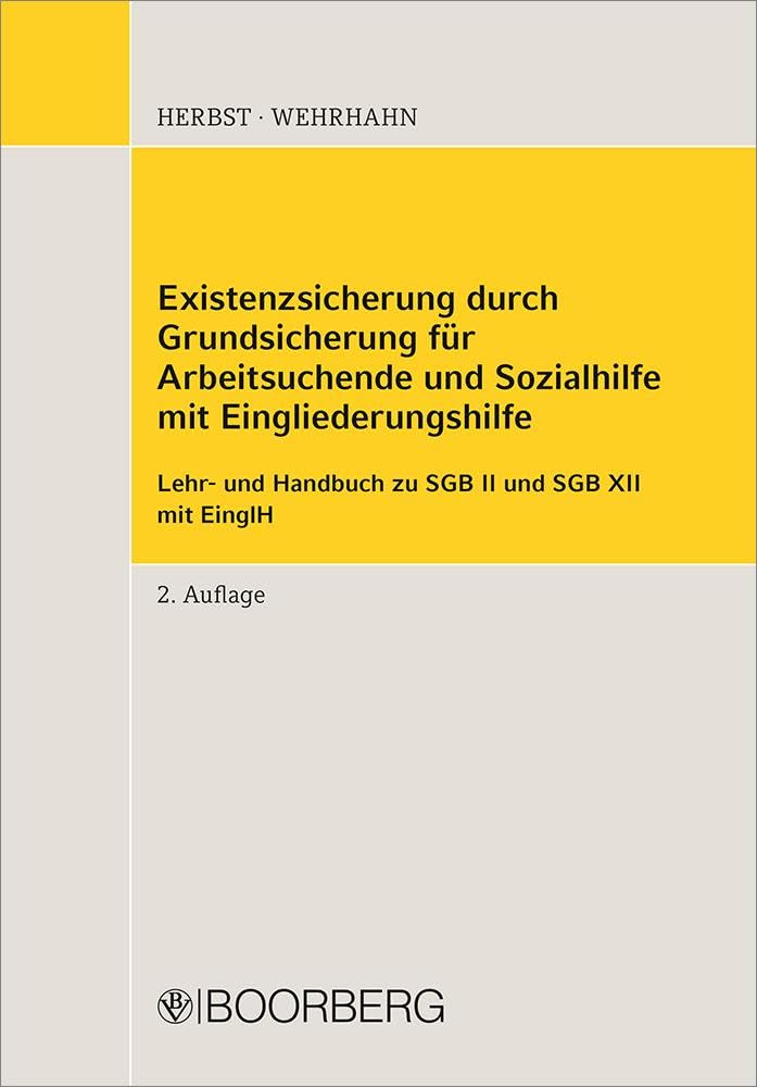 Existenzsicherung durch Grundsicherung für Arbeitsuchende und Sozialhilfe mit Eingliederungshilfe: Lehr- und Handbuch zu SGB II und SGB XII mit EinglH Law