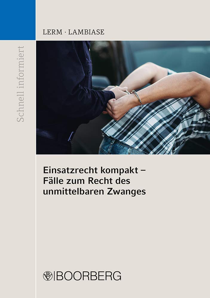 Einsatzrecht kompakt - Fälle zum Recht des unmittelbaren Zwanges (Schnell informiert) Law