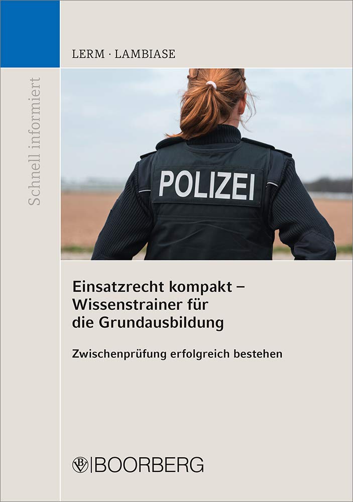 Einsatzrecht kompakt - Wissenstrainer für die Grundausbildung: Zwischenprüfung erfolgreich bestehen (Schnell informiert) Law