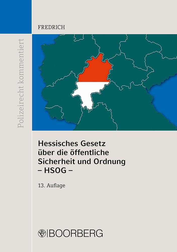 Hessisches Gesetz über die öffentliche Sicherheit und Ordnung (HSOG): mit Erläuterungen und ergänzenden Vorschriften (Polizeirecht kommentiert) Law