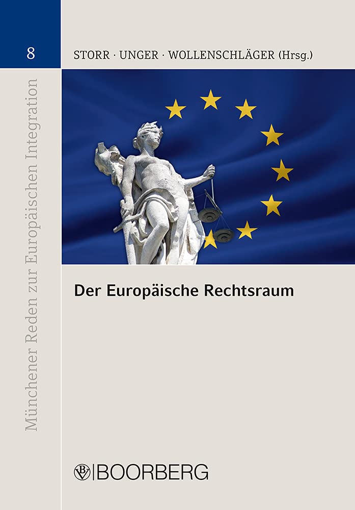 Der Europäische Rechtsraum: Grundlagen, Herausforderungen und Perspektiven - Wissenschaftliches Symposium zum 60. Geburtstag von Peter M. Huber (Münchener Reden zur Europäischen Integration) Law