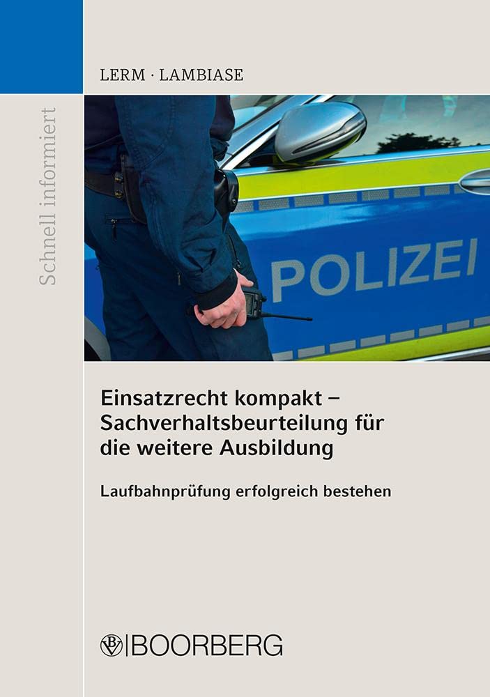 Einsatzrecht kompakt - Sachverhaltsbeurteilung für die weitere Ausbildung: Laufbahnprüfung erfolgreich bestehen (Schnell informiert) Law