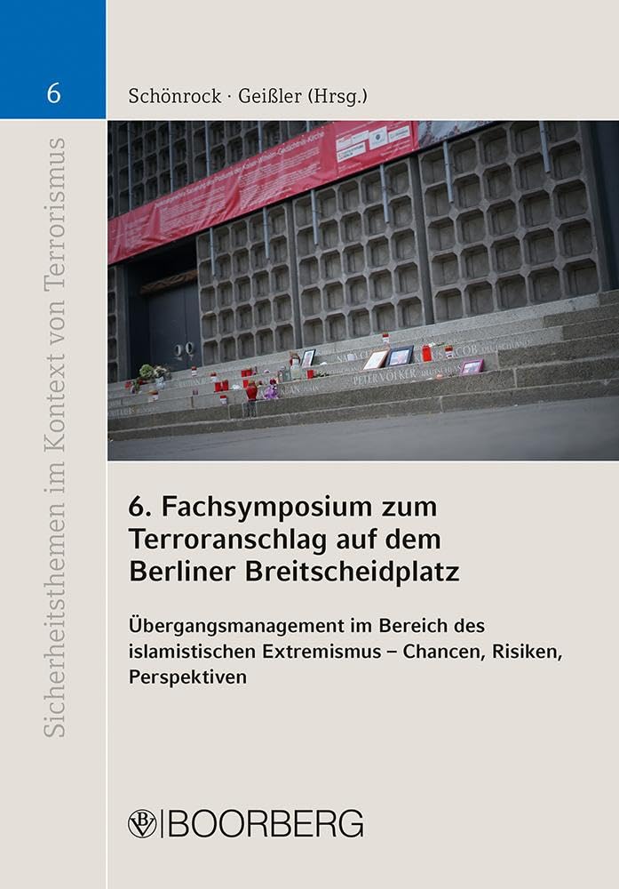 6. Fachsymposium zum Terroranschlag auf dem Berliner Breitscheidplatz: Übergangsmanagement im Bereich des islamistischen Extremismus - Chancen, ... im Kontext von Terrorismus) Law